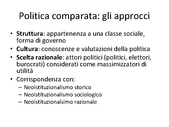 Politica comparata: gli approcci • Struttura: appartenenza a una classe sociale, forma di governo