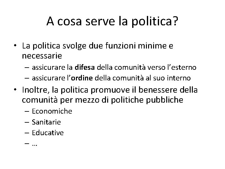 A cosa serve la politica? • La politica svolge due funzioni minime e necessarie