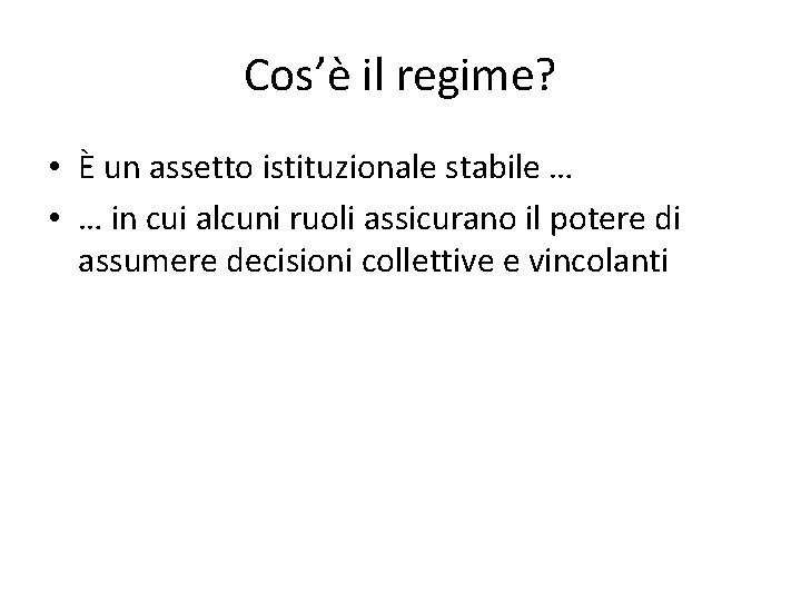 Cos’è il regime? • È un assetto istituzionale stabile … • … in cui