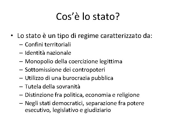 Cos’è lo stato? • Lo stato è un tipo di regime caratterizzato da: –