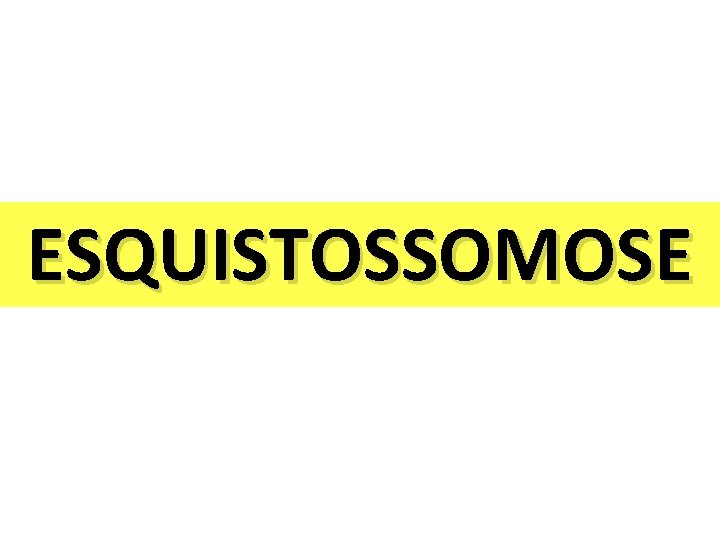 ESQUISTOSSOMOSE 