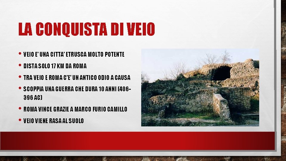 LA CONQUISTA DI VEIO • VEIO E’ UNA CITTA’ ETRUSCA MOLTO POTENTE • DISTA