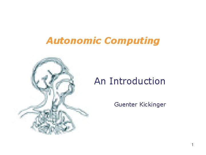 Autonomic Computing An Introduction Guenter Kickinger 1 