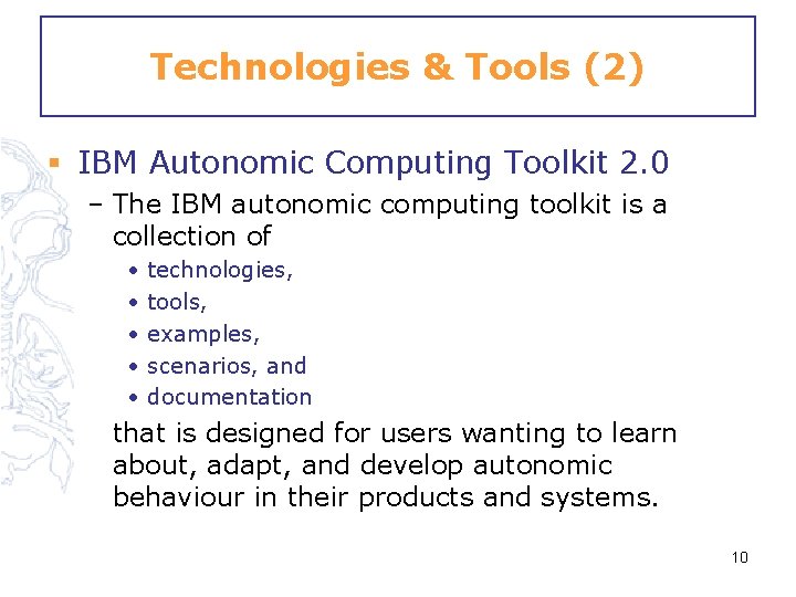 Technologies & Tools (2) § IBM Autonomic Computing Toolkit 2. 0 – The IBM