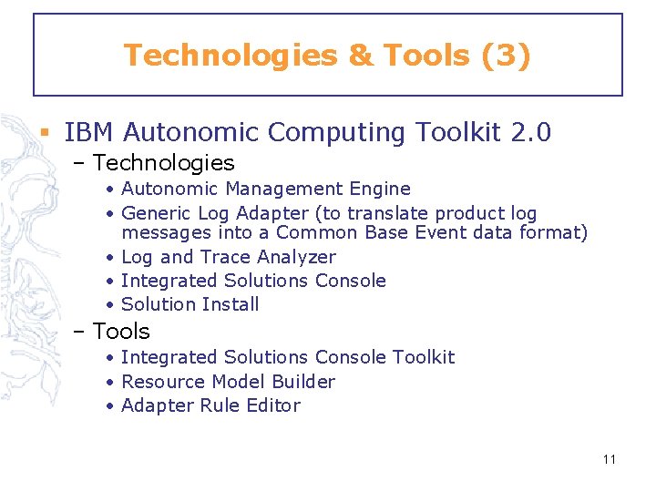 Technologies & Tools (3) § IBM Autonomic Computing Toolkit 2. 0 – Technologies •