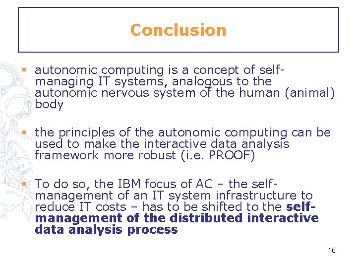 Conclusion § autonomic computing is a concept of selfmanaging IT systems, analogous to the