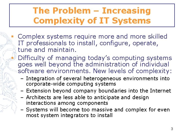 The Problem – Increasing Complexity of IT Systems § Complex systems require more and