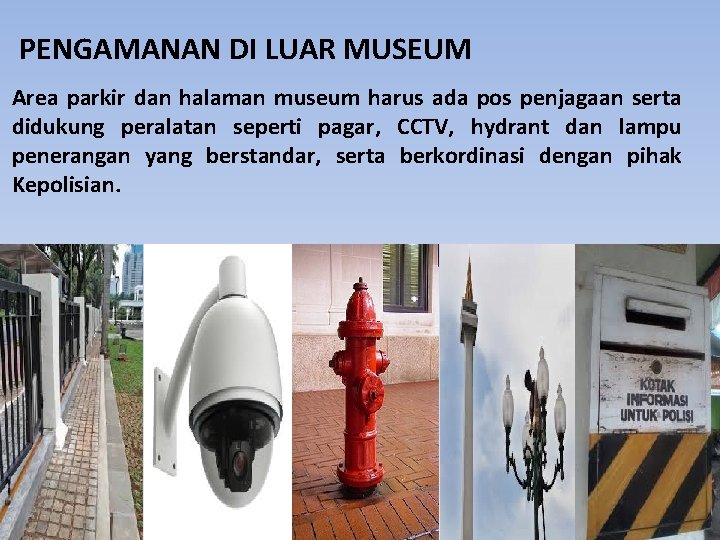 PENGAMANAN DI LUAR MUSEUM Area parkir dan halaman museum harus ada pos penjagaan serta