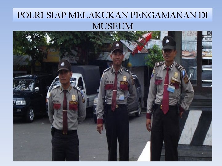 POLRI SIAP MELAKUKAN PENGAMANAN DI MUSEUM 