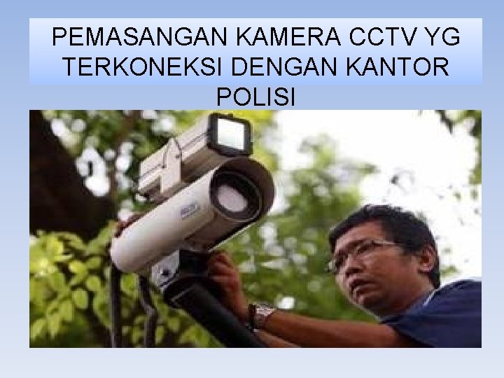 PEMASANGAN KAMERA CCTV YG TERKONEKSI DENGAN KANTOR POLISI 