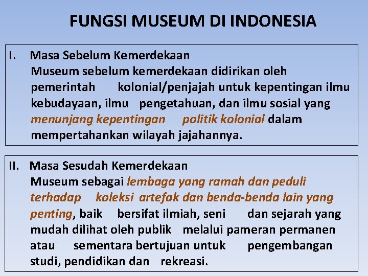 FUNGSI MUSEUM DI INDONESIA I. Masa Sebelum Kemerdekaan Museum sebelum kemerdekaan didirikan oleh pemerintah