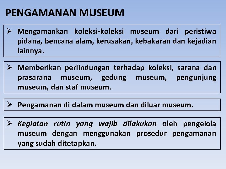 PENGAMANAN MUSEUM Ø Mengamankan koleksi-koleksi museum dari peristiwa pidana, bencana alam, kerusakan, kebakaran dan