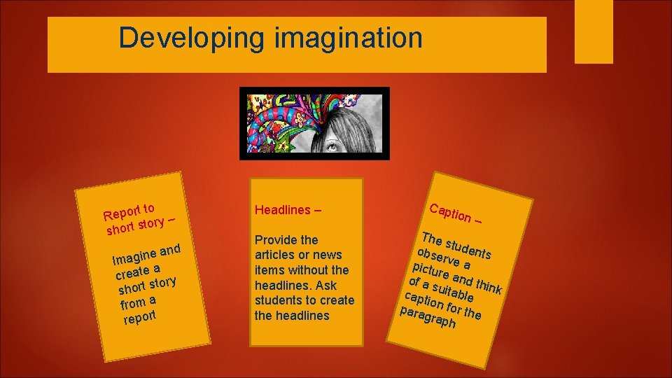 Developing imagination t to Repor ry – to short s e and n i