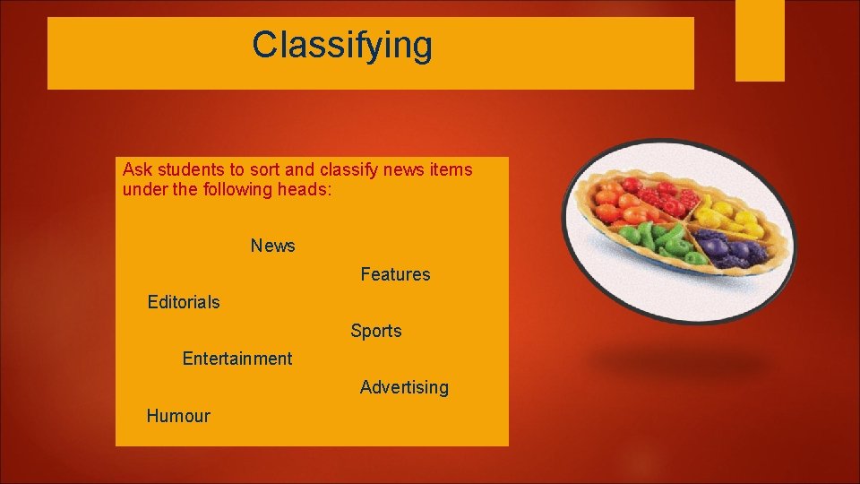 Classifying Ask students to sort and classify news items under the following heads: News