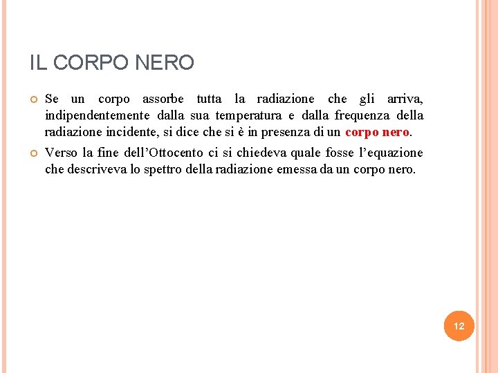 IL CORPO NERO Se un corpo assorbe tutta la radiazione che gli arriva, indipendentemente