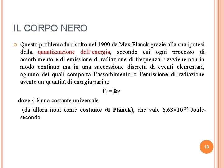 IL CORPO NERO Questo problema fu risolto nel 1900 da Max Planck grazie alla