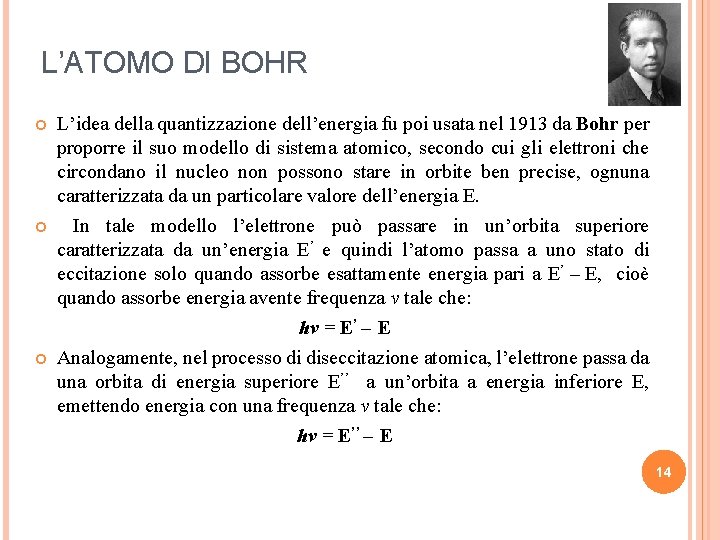 L’ATOMO DI BOHR L’idea della quantizzazione dell’energia fu poi usata nel 1913 da Bohr