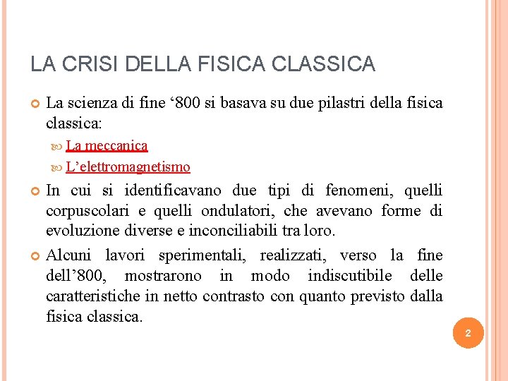 LA CRISI DELLA FISICA CLASSICA La scienza di fine ‘ 800 si basava su