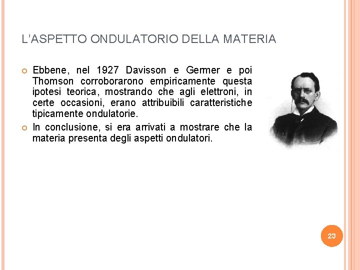 L’ASPETTO ONDULATORIO DELLA MATERIA Ebbene, nel 1927 Davisson e Germer e poi Thomson corroborarono