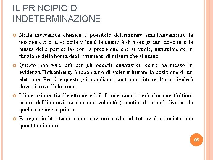 IL PRINCIPIO DI INDETERMINAZIONE Nella meccanica classica è possibile determinare simultaneamente la posizione x