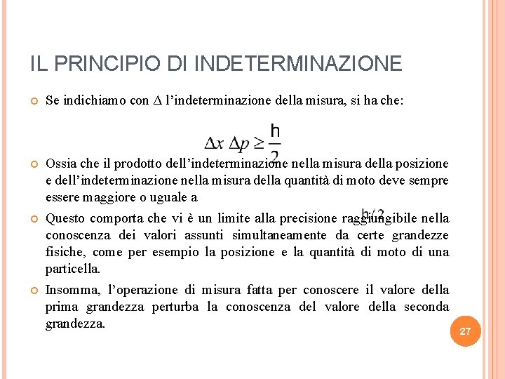 IL PRINCIPIO DI INDETERMINAZIONE Se indichiamo con Δ l’indeterminazione della misura, si ha che: