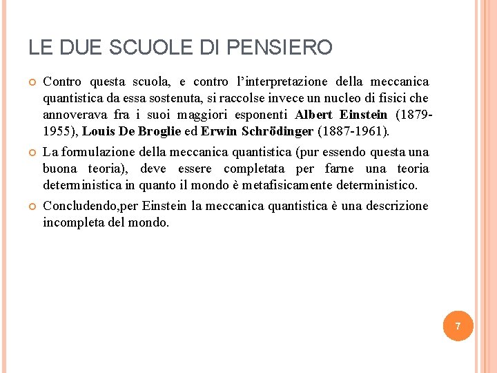 LE DUE SCUOLE DI PENSIERO Contro questa scuola, e contro l’interpretazione della meccanica quantistica