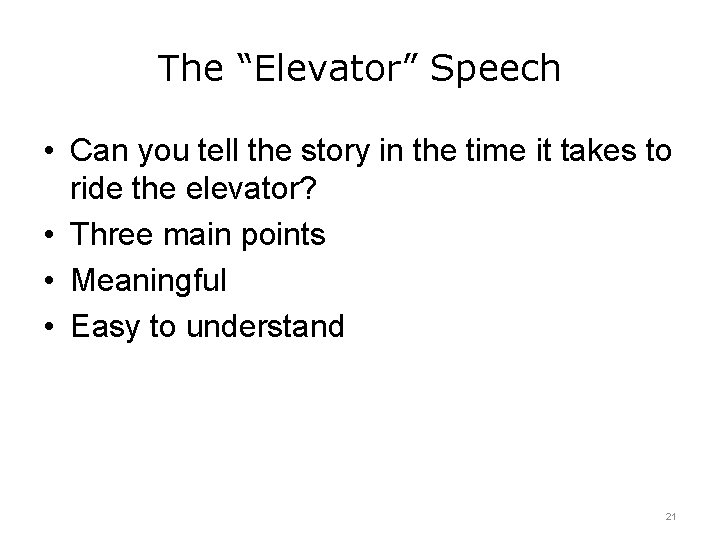 The “Elevator” Speech • Can you tell the story in the time it takes