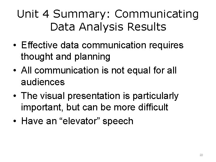 Unit 4 Summary: Communicating Data Analysis Results • Effective data communication requires thought and