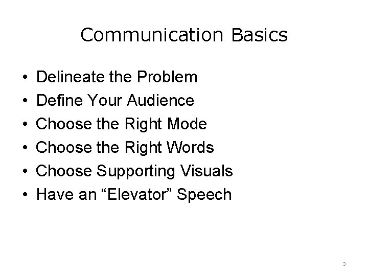 Communication Basics • • • Delineate the Problem Define Your Audience Choose the Right