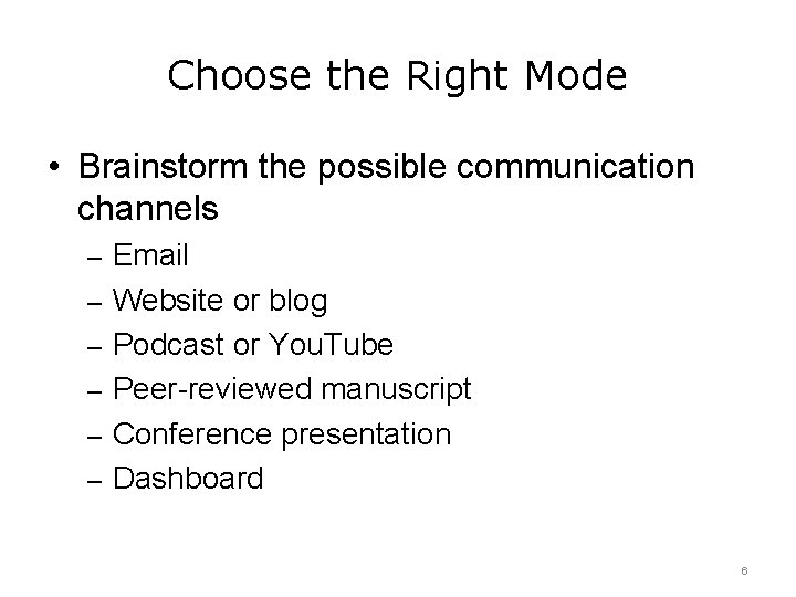 Choose the Right Mode • Brainstorm the possible communication channels – Email – Website