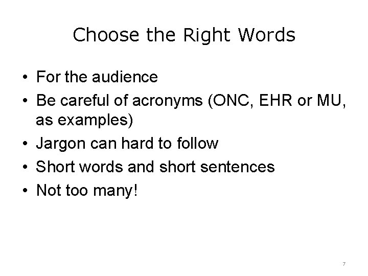 Choose the Right Words • For the audience • Be careful of acronyms (ONC,