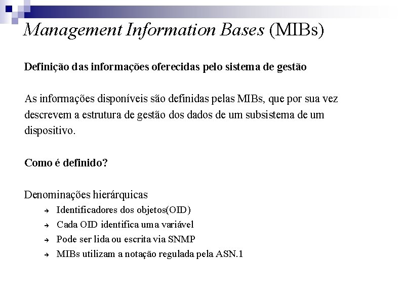 Management Information Bases (MIBs) Definição das informações oferecidas pelo sistema de gestão As informações