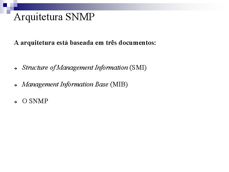 Arquitetura SNMP A arquitetura está baseada em três documentos: Structure of Management Information (SMI)
