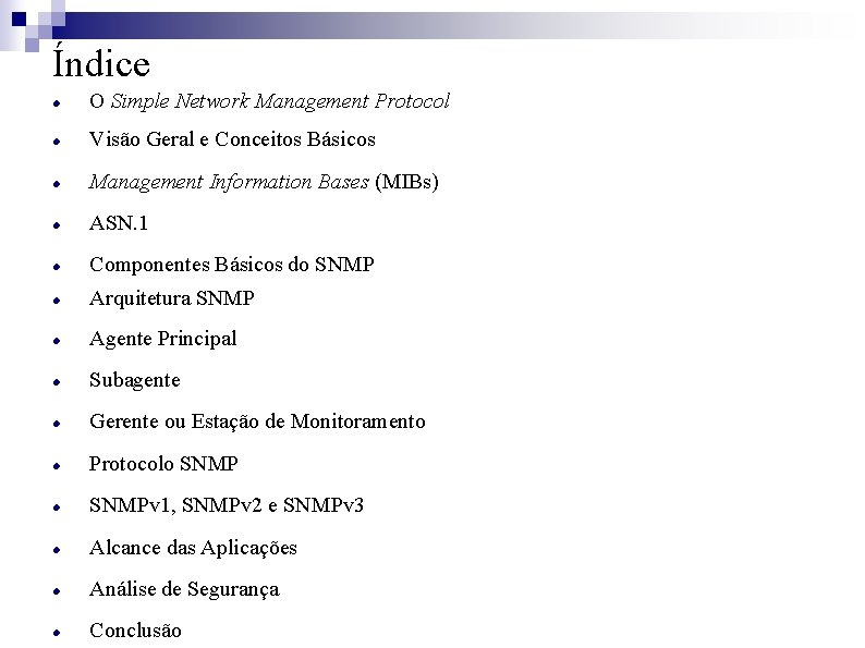 Índice O Simple Network Management Protocol Visão Geral e Conceitos Básicos Management Information Bases