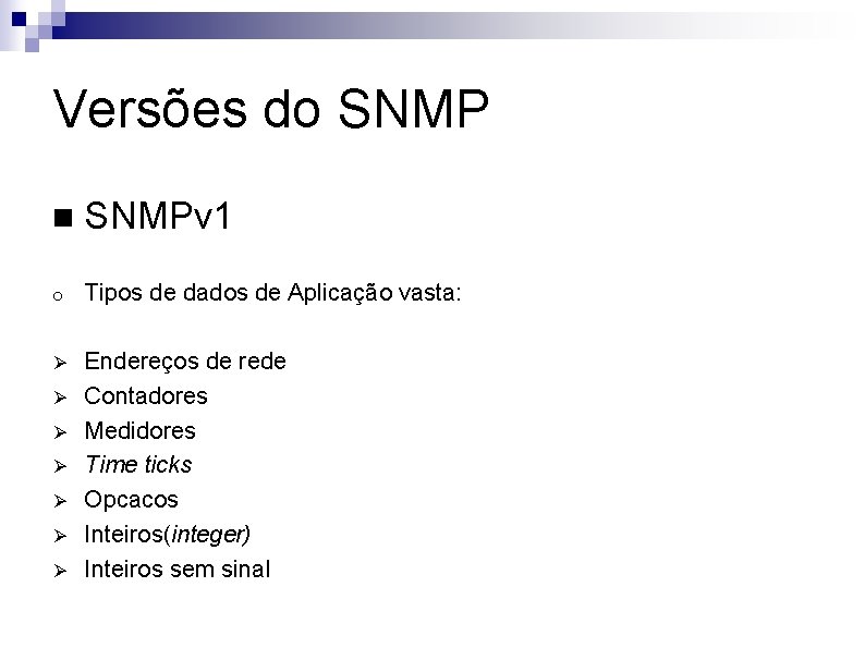 Versões do SNMP n SNMPv 1 o Tipos de dados de Aplicação vasta: Ø