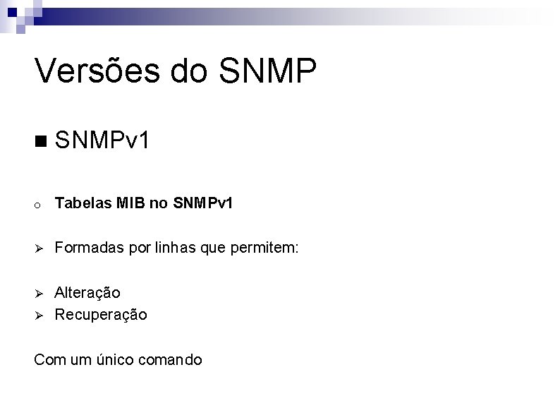 Versões do SNMP n SNMPv 1 o Tabelas MIB no SNMPv 1 Ø Formadas