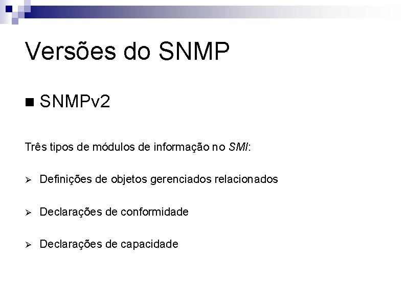 Versões do SNMP n SNMPv 2 Três tipos de módulos de informação no SMI: