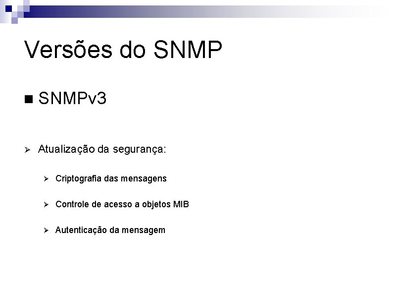 Versões do SNMP n SNMPv 3 Ø Atualização da segurança: Ø Criptografia das mensagens