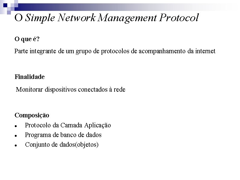 O Simple Network Management Protocol O que é? Parte integrante de um grupo de