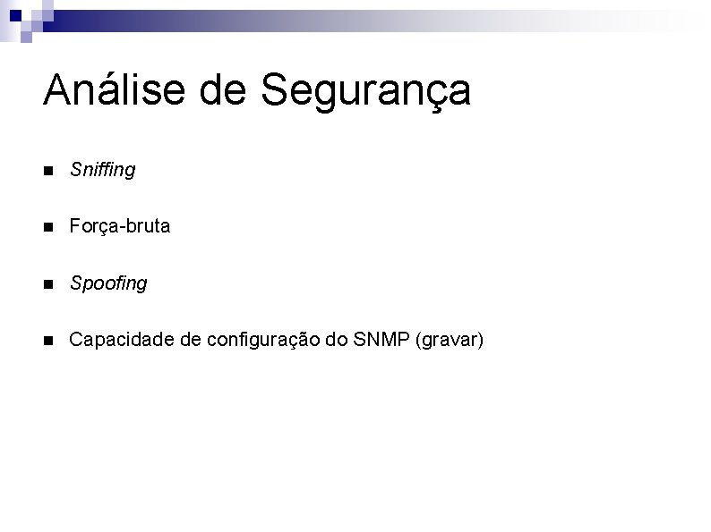 Análise de Segurança n Sniffing n Força-bruta n Spoofing n Capacidade de configuração do