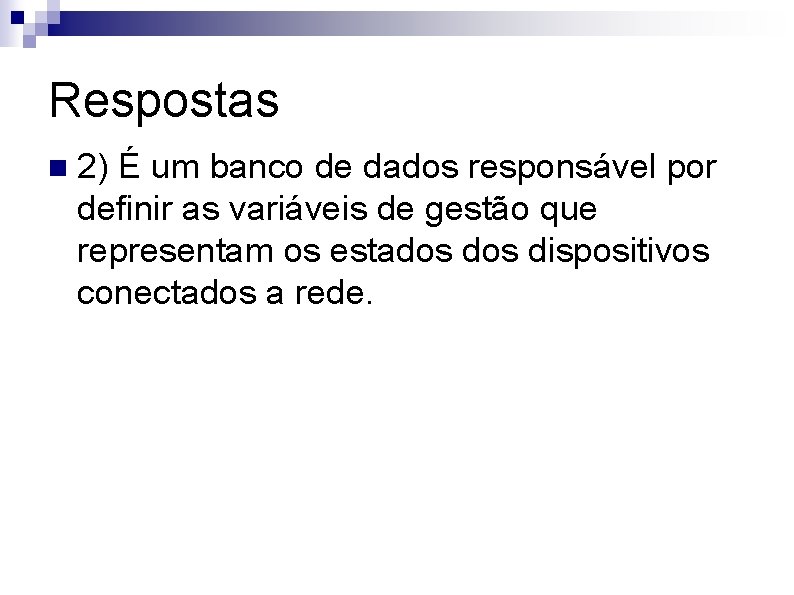 Respostas n 2) É um banco de dados responsável por definir as variáveis de