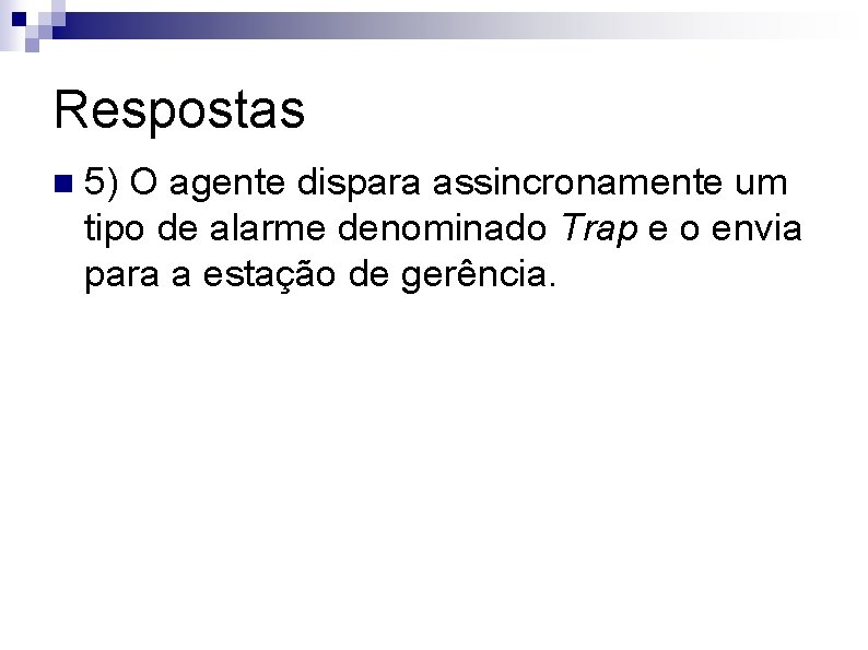 Respostas n 5) O agente dispara assincronamente um tipo de alarme denominado Trap e