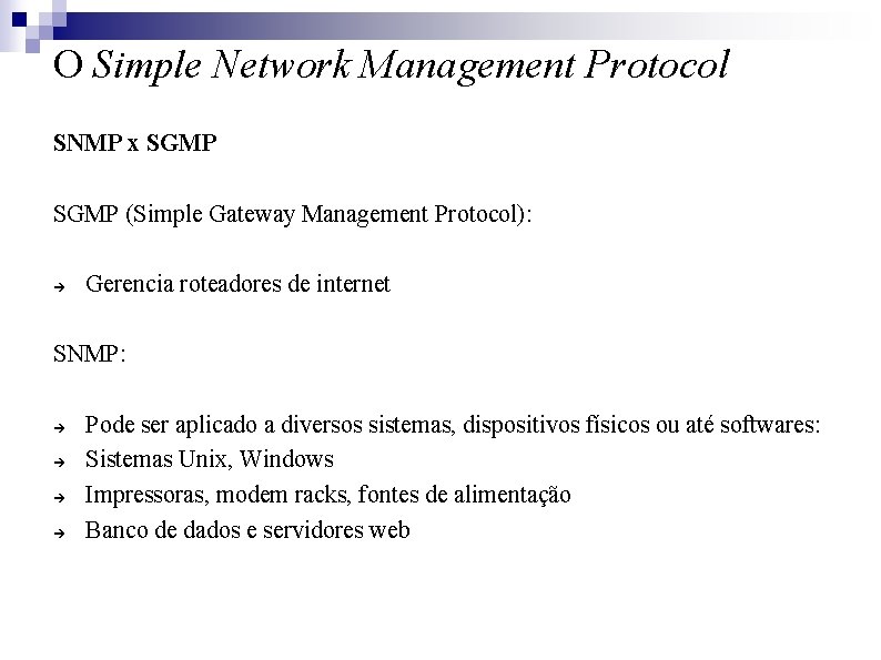 O Simple Network Management Protocol SNMP x SGMP (Simple Gateway Management Protocol): Gerencia roteadores