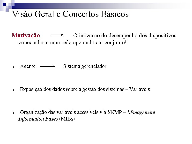 Visão Geral e Conceitos Básicos Motivação Otimização do desempenho dos dispositivos conectados a uma