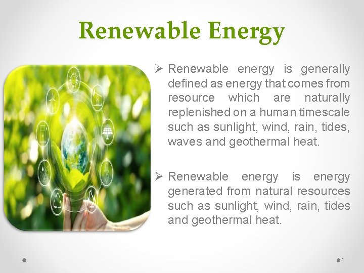 Renewable Energy Ø Renewable energy is generally defined as energy that comes from resource