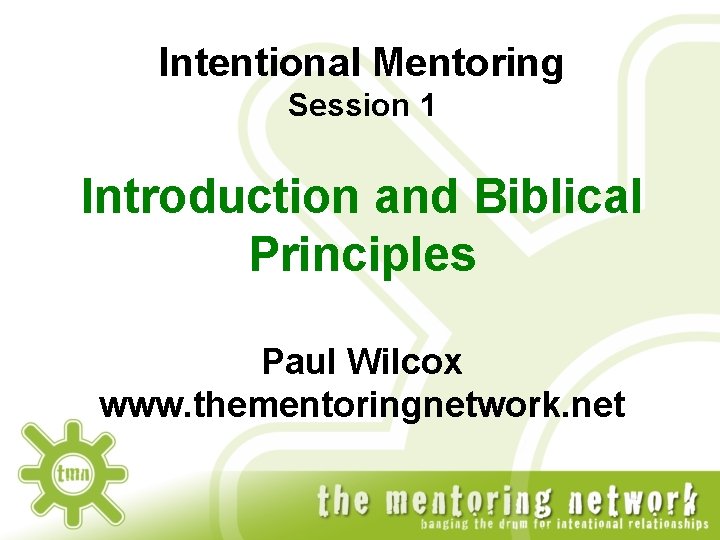 Intentional Mentoring Session 1 Introduction and Biblical Principles Paul Wilcox www. thementoringnetwork. net 