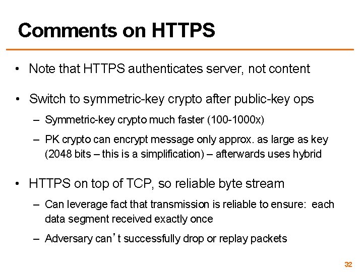 Comments on HTTPS • Note that HTTPS authenticates server, not content • Switch to