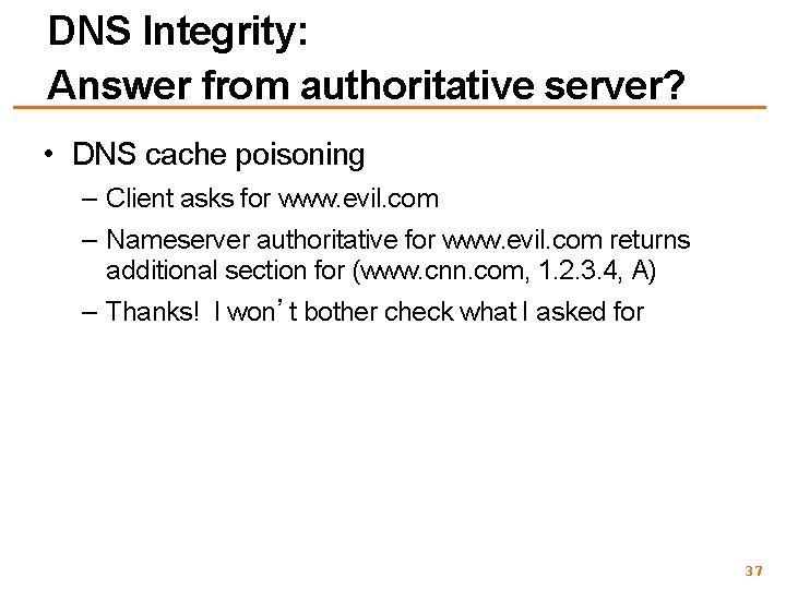 DNS Integrity: Answer from authoritative server? • DNS cache poisoning – Client asks for