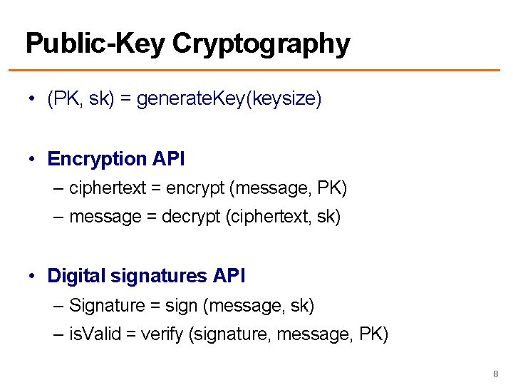 Public-Key Cryptography • (PK, sk) = generate. Key(keysize) • Encryption API – ciphertext =