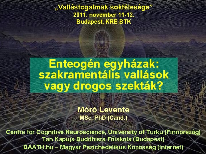 „Vallásfogalmak sokfélesége” 2011. november 11 -12. Budapest, KRE BTK Enteogén egyházak: szakramentális vallások vagy